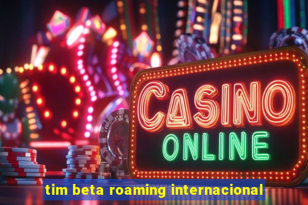 tim beta roaming internacional